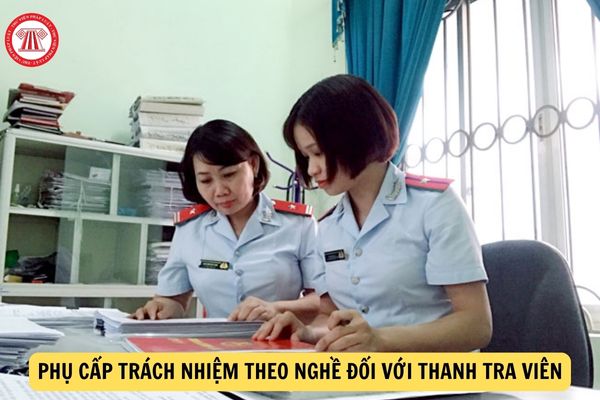 Thanh tra viên được hưởng mức phụ cấp trách nhiệm theo nghề là bao nhiêu?