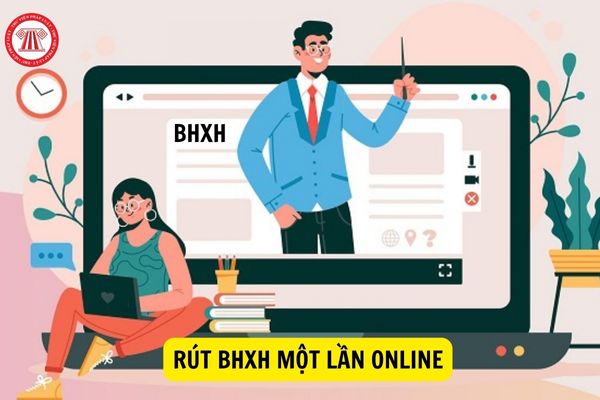 Hướng dẫn thủ tục rút bảo hiểm xã hội một lần online mới nhất 2023?