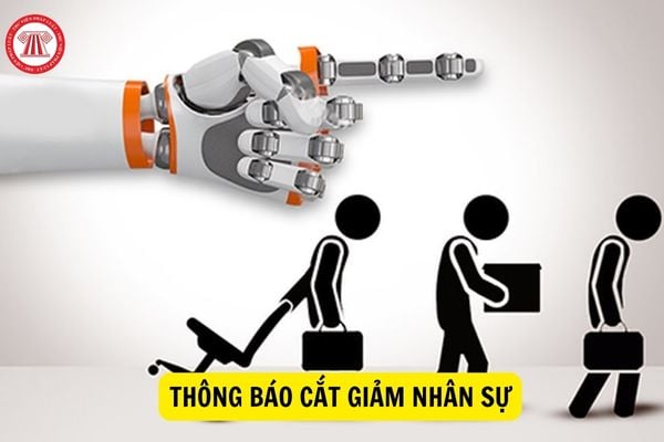 Tải mẫu thông báo cắt giảm nhân sự mới nhất năm 2023? Có bắt buộc công ty phải thông báo khi cắt giảm nhân sự hay không?