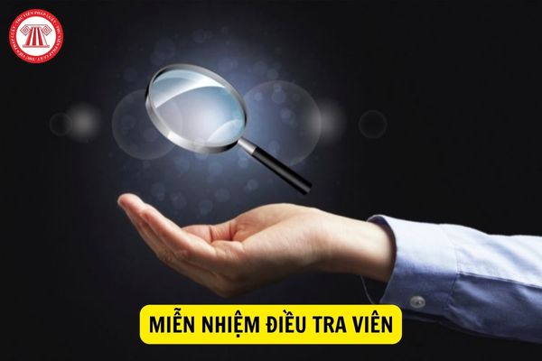 Đương nhiên miễn nhiệm chức danh Điều tra viên trong những trường hợp nào?