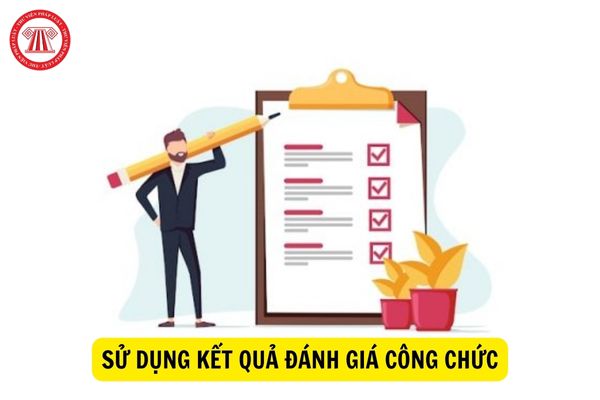 Kết quả đánh giá công chức được sử dụng làm gì?