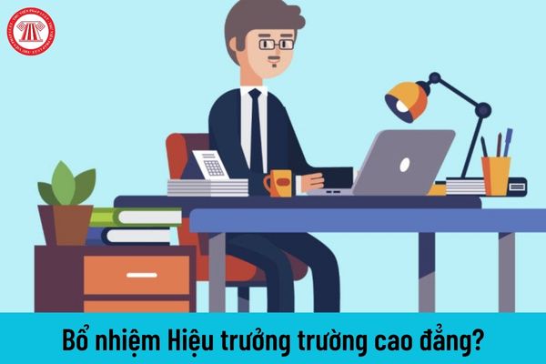 Hiệu trưởng trường cao đẳng được bổ nhiệm tối đa bao nhiêu nhiệm kỳ?