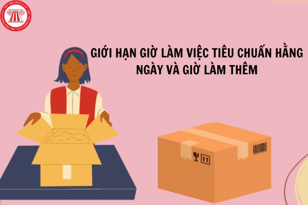 Giới hạn giờ làm việc tiêu chuẩn hằng ngày và giờ làm thêm đối với người lao động làm công việc gia công theo đơn đặt hàng?