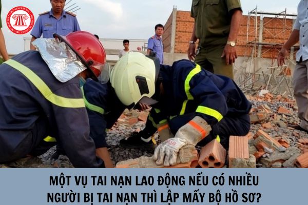 Một vụ tai nạn lao động nếu có nhiều người bị tai nạn thì lập mấy bộ hồ sơ?