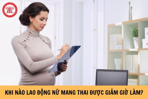 Khi nào lao động nữ mang thai được giảm giờ làm?