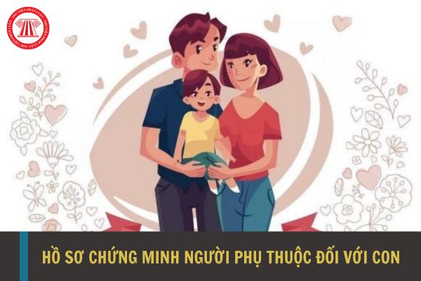 Hồ sơ chứng minh người phụ thuộc đối với con để giảm trừ gia cảnh mới nhất năm 2023?