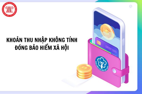 Khoản thu nhập nào của người lao động không tính đóng bảo hiểm xã hội?