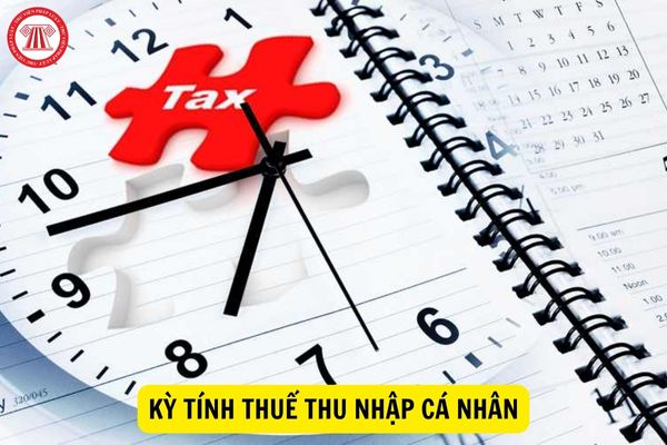 Kỳ tính thuế thu nhập cá nhân được xác định như thế nào?