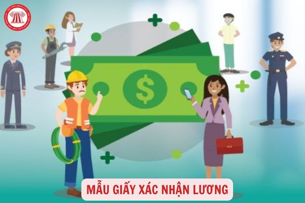 Mẫu giấy xác nhận lương dành cho người lao động mới nhất năm 2023?