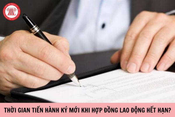 Thời gian tiến hành ký mới khi hợp đồng lao động hết hạn là bao lâu?