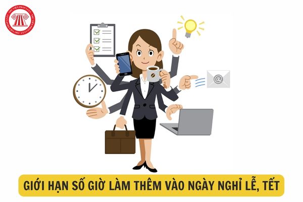 Giới hạn số giờ làm thêm vào ngày nghỉ lễ, tết như thế nào?