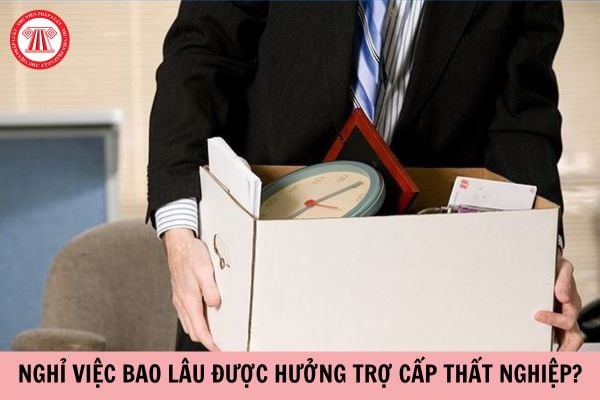 Nghỉ việc bao lâu được hưởng trợ cấp thất nghiệp?