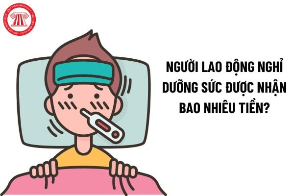 Người lao động nghỉ dưỡng sức được nhận bao nhiêu tiền?