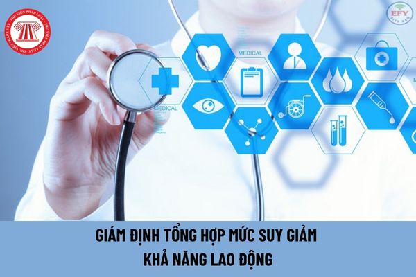 Khi nào NLĐ được giám định tổng hợp mức suy giảm khả năng lao động?