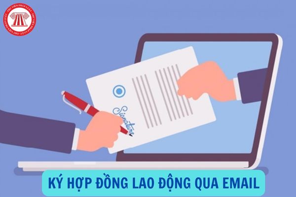 Ký hợp đồng lao động qua Email có hợp pháp không?