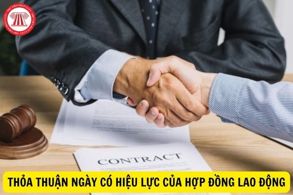 Có được thỏa thuận ngày có hiệu lực của hợp đồng lao động không?