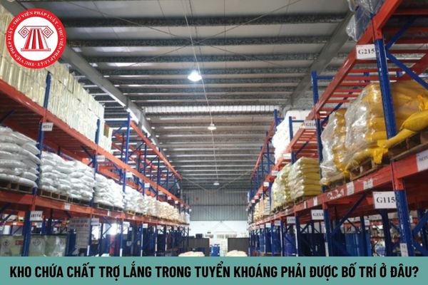 Kho chứa chất trợ lắng trong tuyển khoáng phải được bố trí ở đâu?