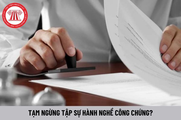 Tập sự hành nghề công chứng 06 tháng thì được tạm ngừng tập sự bao lâu?