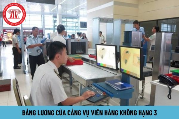 Bảng lương của cảng vụ viên hàng không hạng 3 hiện nay như thế nào?