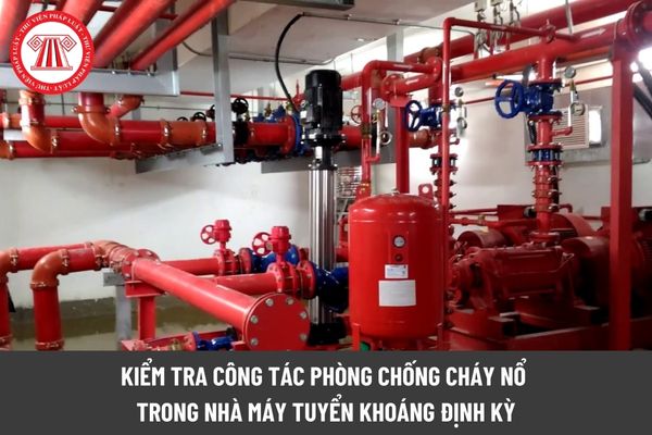 Kiểm tra công tác phòng chống cháy nổ trong nhà máy tuyển khoáng định kỳ như thế nào?