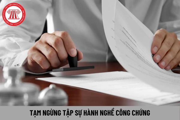 Thời gian được tạm ngừng tập sự hành nghề công chứng là bao lâu?