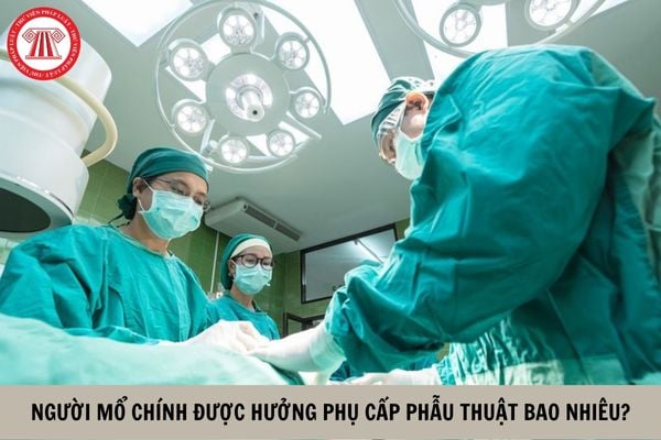 Người mổ chính được hưởng phụ cấp phẫu thuật bao nhiêu?