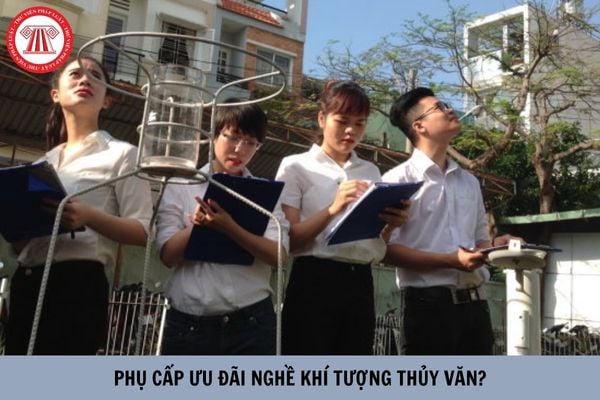  Đối tượng nào được hưởng mức phụ cấp ưu đãi nghề khí tượng thủy văn cao nhất?