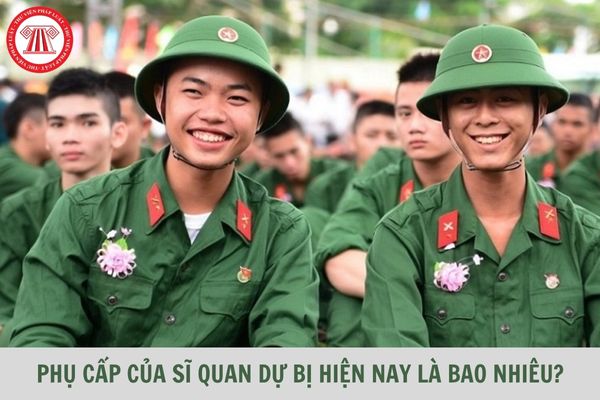 Phụ cấp của sĩ quan dự bị hiện nay là bao nhiêu?