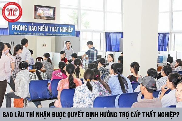 Bao lâu thì nhận được quyết định hưởng trợ cấp thất nghiệp?