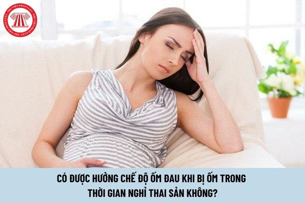 Có được hưởng chế độ ốm đau khi bị ốm trong thời gian nghỉ thai sản không?