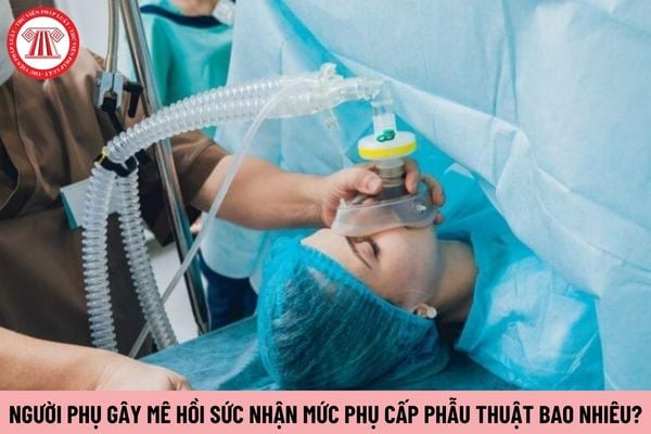 Người phụ gây mê hồi sức nhận mức phụ cấp phẫu thuật bao nhiêu?