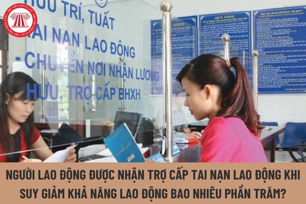 Người lao động được nhận trợ cấp tai nạn lao động khi suy giảm khả năng lao động bao nhiêu phần trăm?