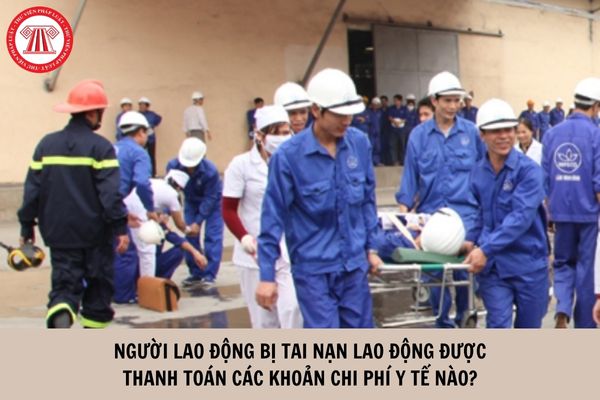 Người lao động bị tai nạn lao động được thanh toán các khoản chi phí y tế nào?