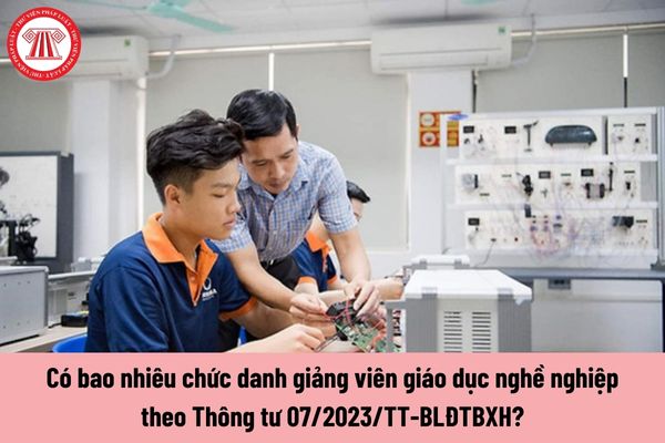 Có bao nhiêu chức danh giảng viên giáo dục nghề nghiệp theo Thông tư 07/2023/TT-BLĐTBXH?