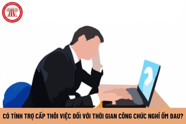 Có tính trợ cấp thôi việc đối với thời gian công chức nghỉ ốm đau?