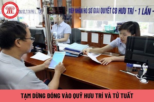 Hướng dẫn thủ tục tạm dừng đóng vào quỹ hưu trí và tử tuất theo quy định mới nhất hiện nay?