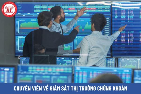 Chuyên viên về giám sát thị trường chứng khoán có những quyền hạn gì?