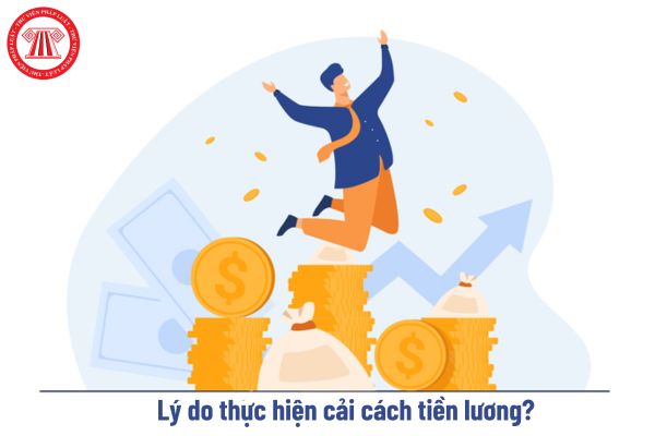 Lý do thực hiện cải cách tiền lương từ 1/7/2024 theo Nghị quyết 27?