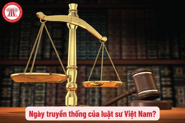 Ngày truyền thống của luật sư Việt Nam là ngày mấy?