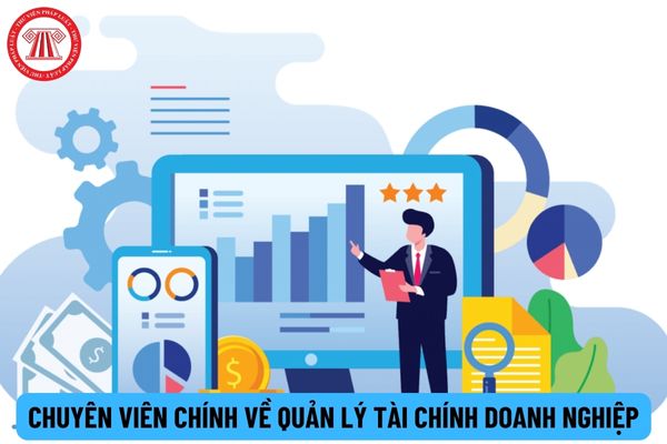 Chuyên viên chính về quản lý tài chính doanh nghiệp yêu cầu gì về năng lực?