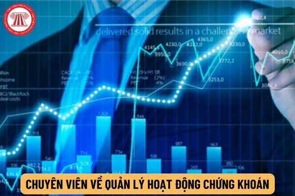 Chuyên viên về quản lý hoạt động chứng khoán có trình độ ra sao?