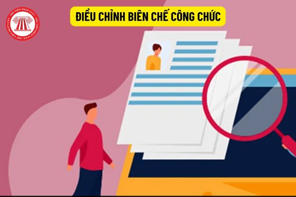 Hồ sơ điều chỉnh biên chế công chức gồm những gì?