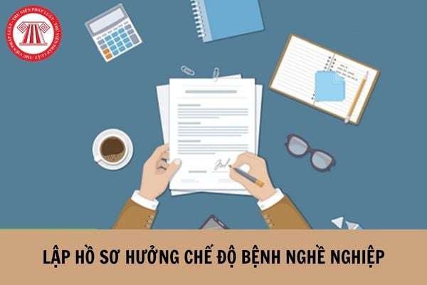 Ai là người lập hồ sơ hưởng chế độ bệnh nghề nghiệp cho người lao động?