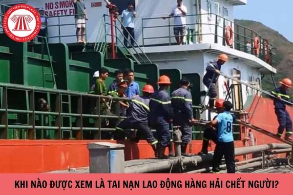 Khi nào được xem là tai nạn lao động hàng hải chết người?