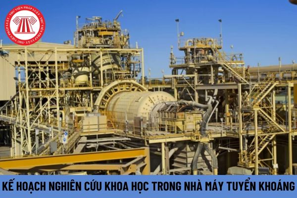 Kế hoạch nghiên cứu khoa học trong nhà máy tuyển khoáng gồm những gì?