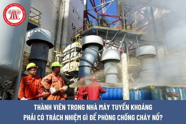 Thành viên trong nhà máy tuyển khoáng phải có trách nhiệm gì để phòng chống cháy nổ?