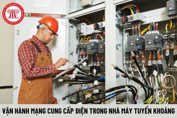 Chỉ được phép vận hành mạng cung cấp điện trong nhà máy tuyển khoáng khi nào?