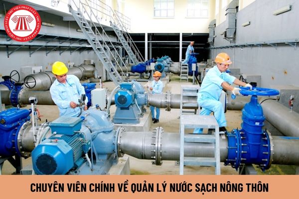 Chuyên viên chính về quản lý nước sạch nông thôn phải có trình độ ra sao?