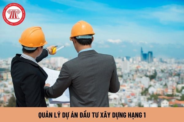 Quản lý dự án đầu tư xây dựng hạng 1 phải có trình độ như thế nào?