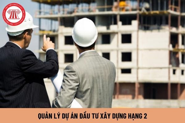 Quản lý dự án đầu tư xây dựng hạng 2 phải thực hiện những công việc gì?